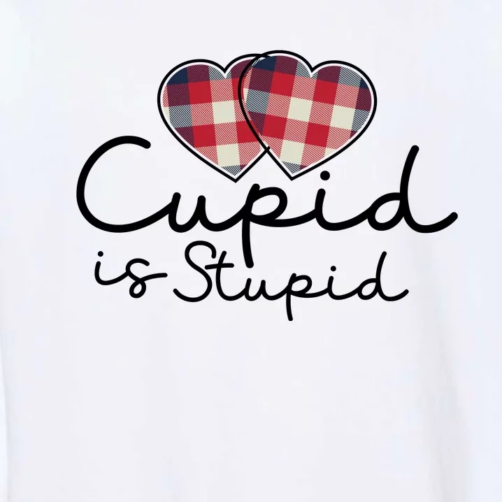 Cupid Is Stupid Valentines Day Funny Garment-Dyed Sweatshirt