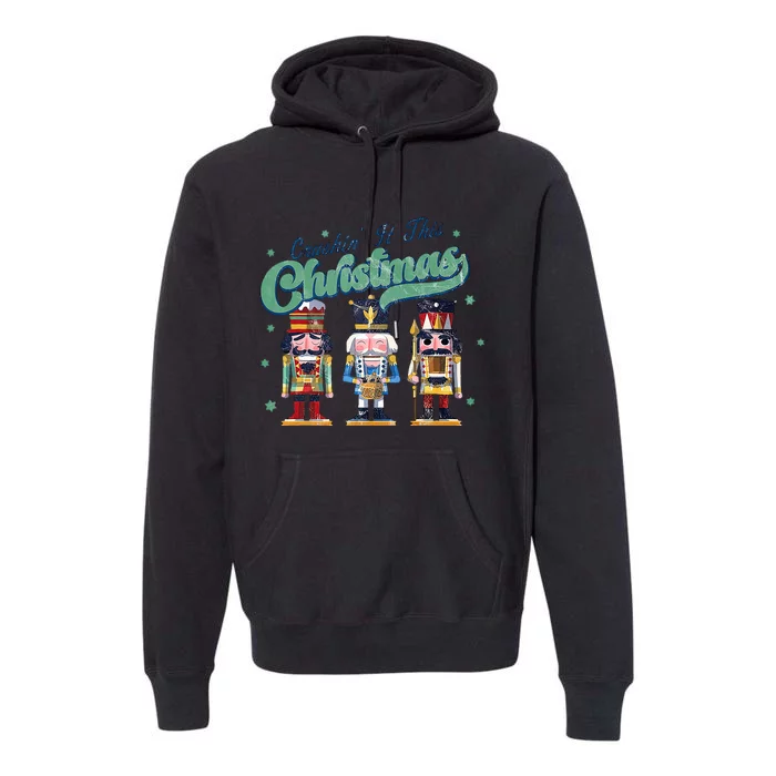 Crushin It This Christmas Retro Vintage Nutrcracker Holiday Premium Hoodie