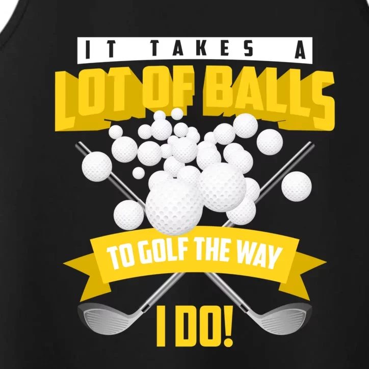 Cute It Takes A Lot Of Balls To Golf The Way I Do Gift Cool Gift Performance Tank