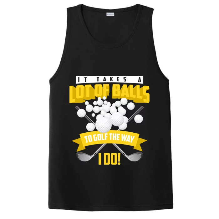 Cute It Takes A Lot Of Balls To Golf The Way I Do Gift Cool Gift Performance Tank