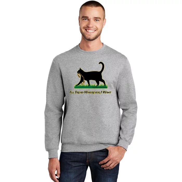 Cat I’Ll Tread Wherever I Want Tall Sweatshirt