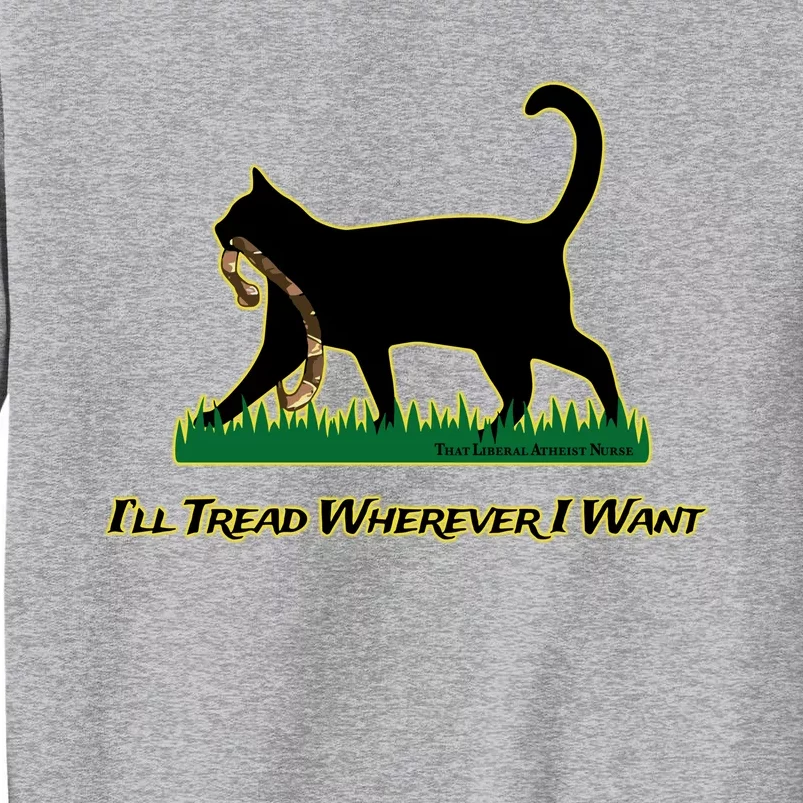 Cat I’Ll Tread Wherever I Want Tall Sweatshirt