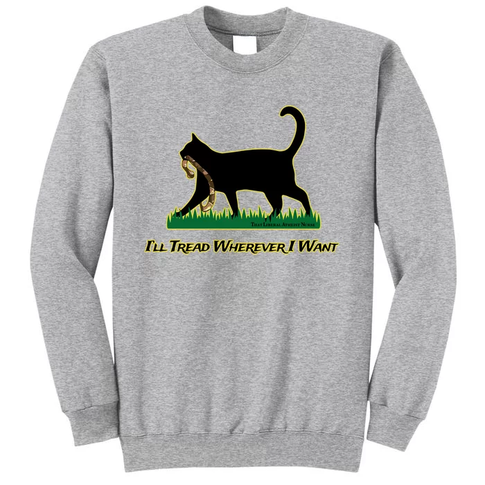 Cat I’Ll Tread Wherever I Want Tall Sweatshirt