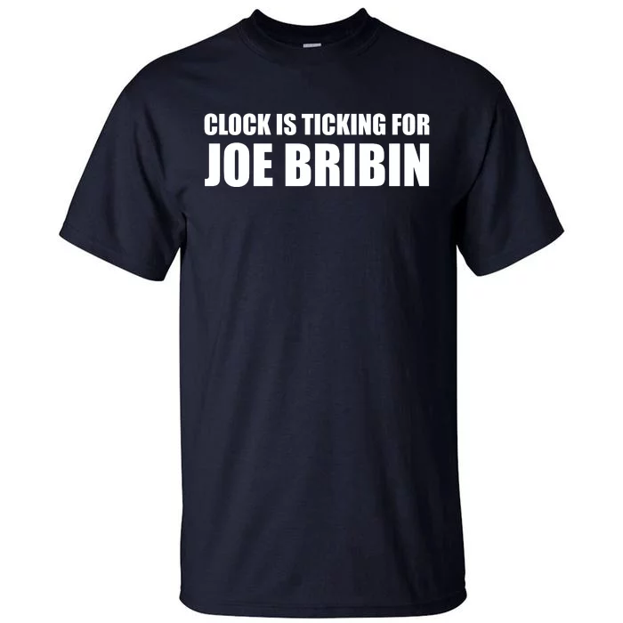 Clock Is Tickinf For Joe Bribin Tall T-Shirt