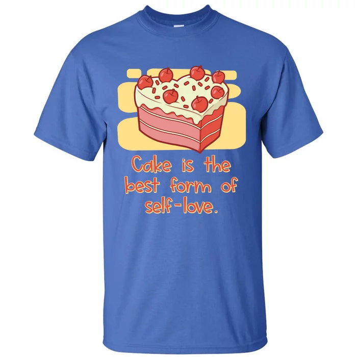 Cake Is The Best Form Of Selflove Sweet Baking Bliss Gift Tall T-Shirt