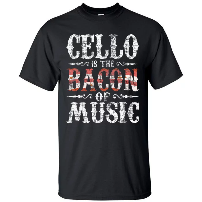 Cello Is The Bacon Of Music Cellist Classical Music Player Tall T-Shirt