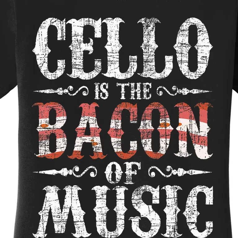 Cello Is The Bacon Of Music Cellist Classical Music Player Women's T-Shirt