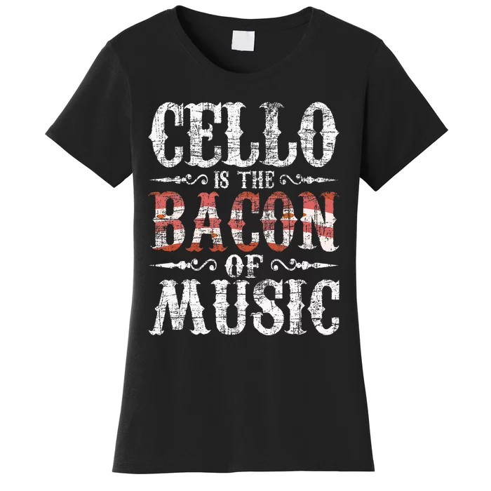 Cello Is The Bacon Of Music Cellist Classical Music Player Women's T-Shirt