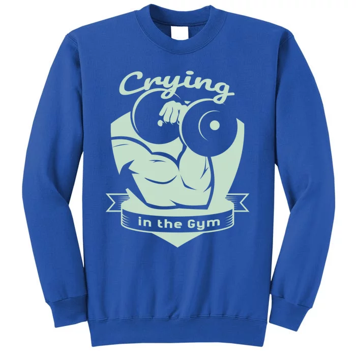 Crying In The Gym Funny Workout Gym Weightlifting Athlete Gift Tall Sweatshirt