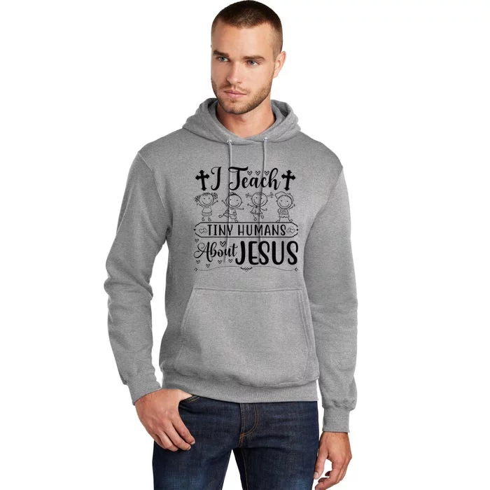 Cute I Teach Tiny Humans About Jesus Tee Vbs Teacher Apparel Tall Hoodie