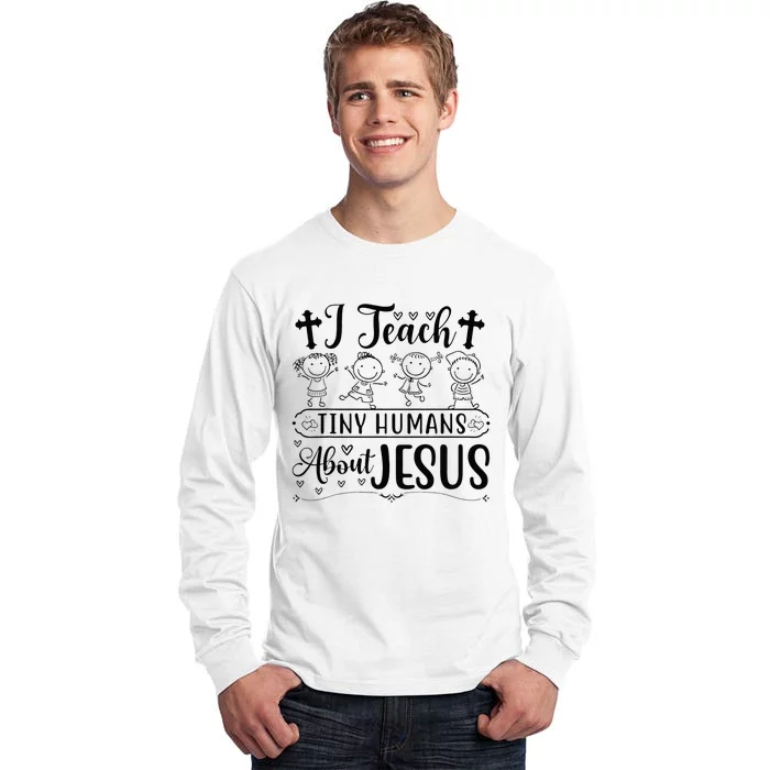 Cute I Teach Tiny Humans About Jesus Tee Vbs Teacher Apparel Tall Long Sleeve T-Shirt