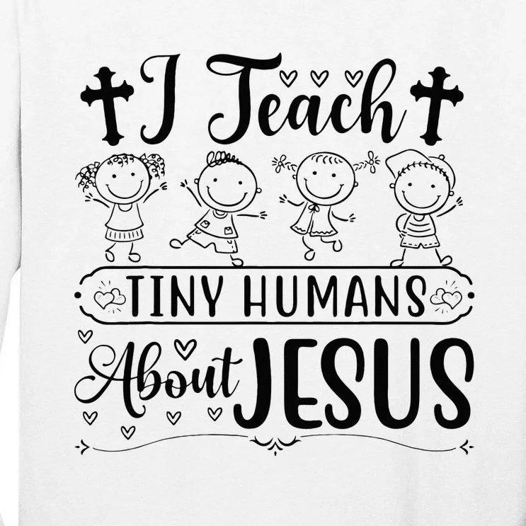 Cute I Teach Tiny Humans About Jesus Tee Vbs Teacher Apparel Tall Long Sleeve T-Shirt