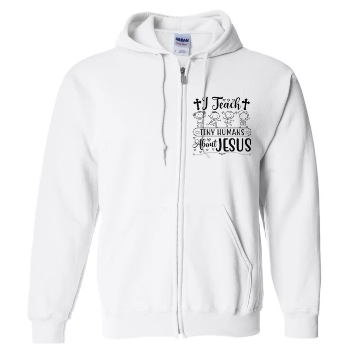 Cute I Teach Tiny Humans About Jesus Tee Vbs Teacher Apparel Full Zip Hoodie