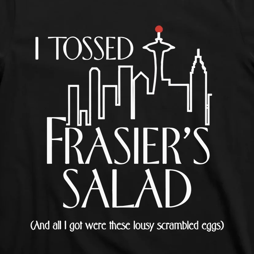 Charlielikesmusic I Tossed Frasiers Salad And All I Got Were These Lousy T-Shirt