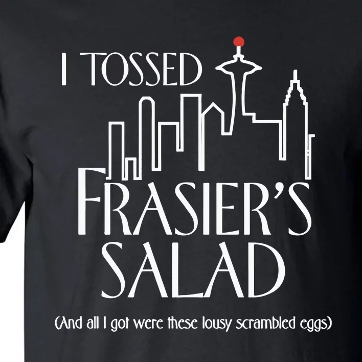 Charlielikesmusic I Tossed Frasiers Salad And All I Got Were These Lousy Tall T-Shirt