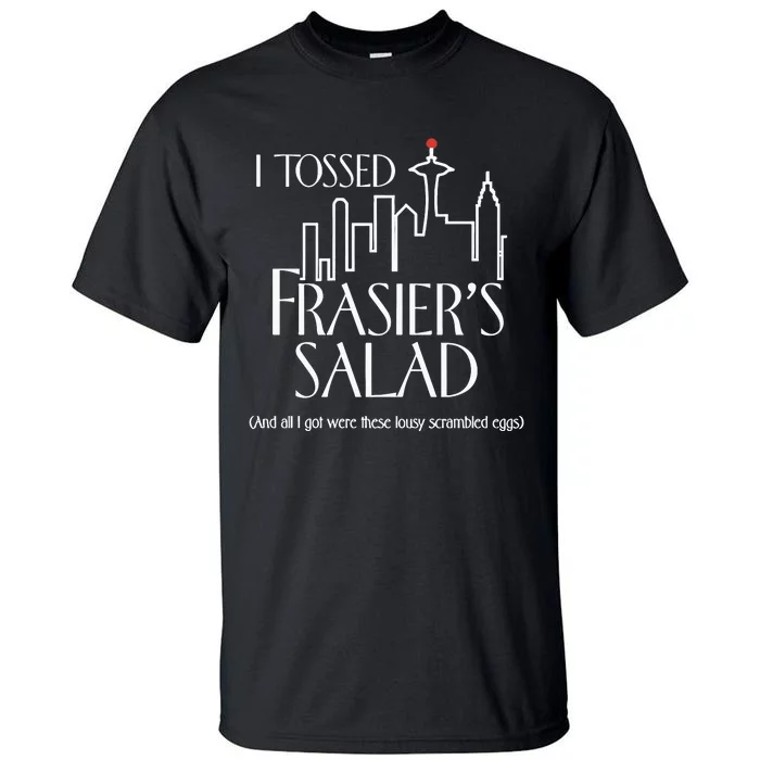 Charlielikesmusic I Tossed Frasiers Salad And All I Got Were These Lousy Tall T-Shirt