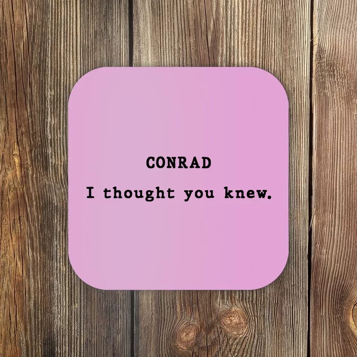 Conrad I Thought You Knew Coaster