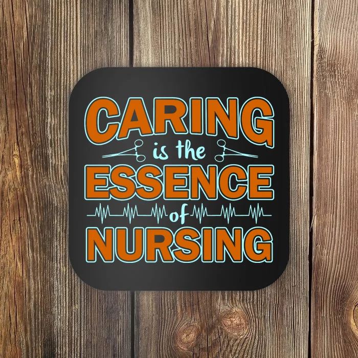 Caring Is The Essence Of Nursing Coaster