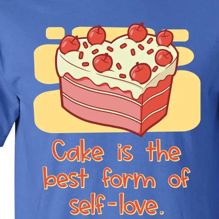 Cake Is The Best Form Of Selflove Sweet Baking Bliss Gift Tall T-Shirt