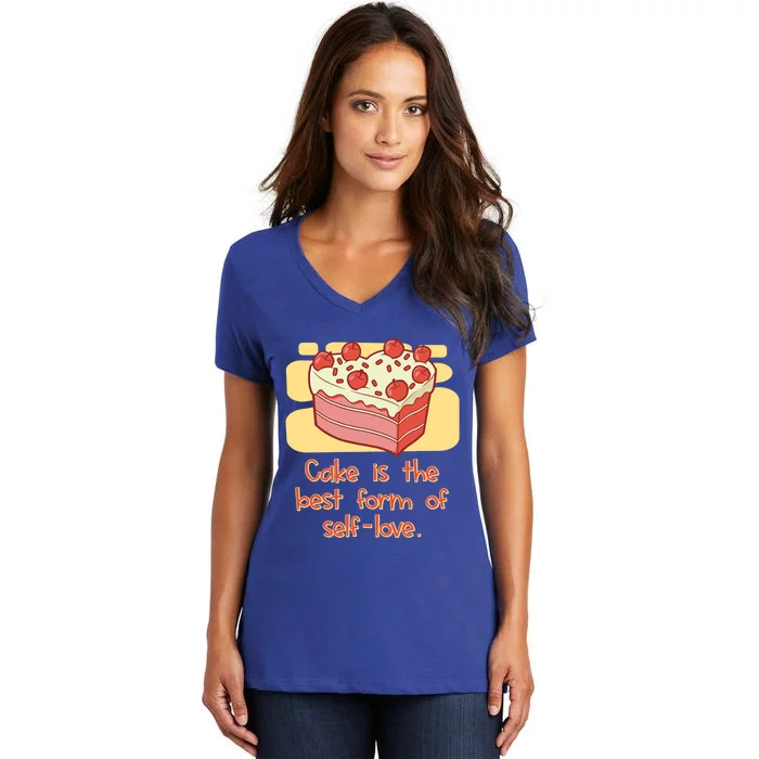 Cake Is The Best Form Of Selflove Sweet Baking Bliss Gift Women's V-Neck T-Shirt