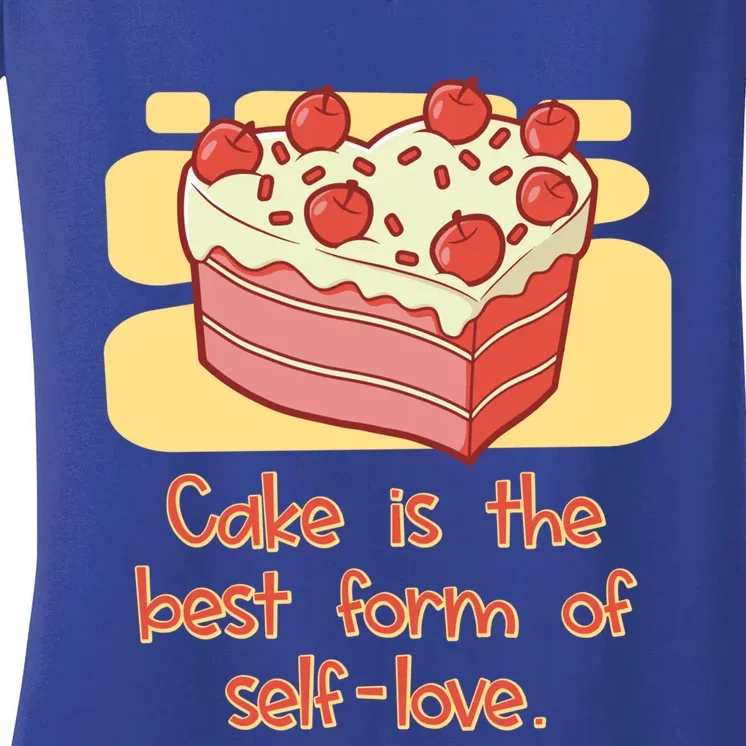 Cake Is The Best Form Of Selflove Sweet Baking Bliss Gift Women's V-Neck T-Shirt