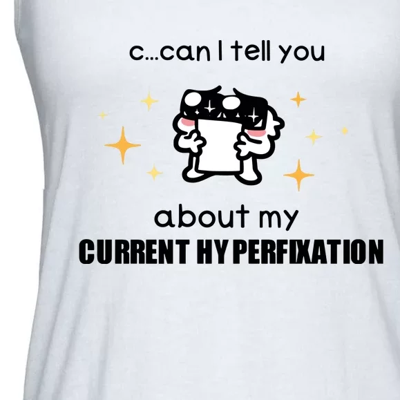 Can I Tell You About My Current Hyperfixation Ladies Essential Flowy Tank