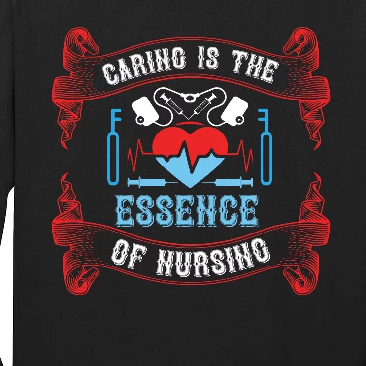 Caring Is The Essence Of Nursing Tall Long Sleeve T-Shirt