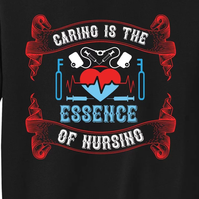 Caring Is The Essence Of Nursing Tall Sweatshirt