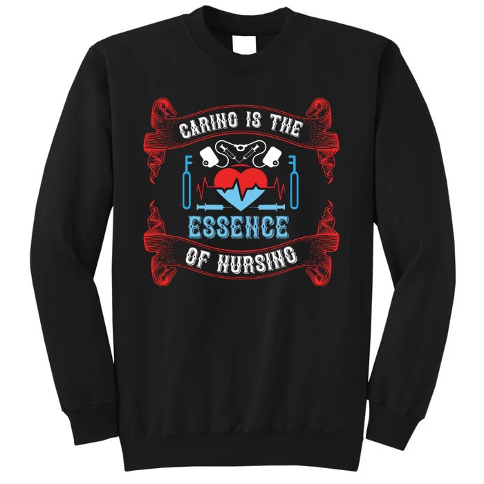 Caring Is The Essence Of Nursing Tall Sweatshirt