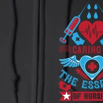 Caring Is The Essence Of Nursing Full Zip Hoodie