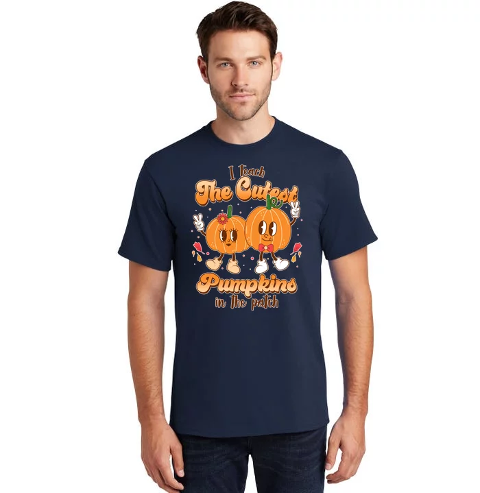 Cute I Teach The Cutest Pumpkins In The Patch Teacher Life Tall T-Shirt