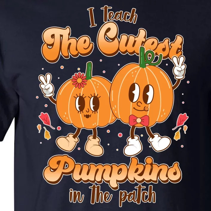 Cute I Teach The Cutest Pumpkins In The Patch Teacher Life Tall T-Shirt