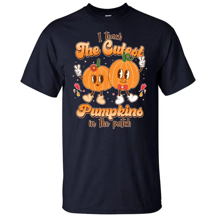 Cute I Teach The Cutest Pumpkins In The Patch Teacher Life Tall T-Shirt