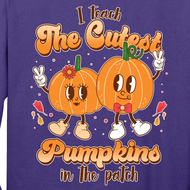 Cute I Teach The Cutest Pumpkins In The Patch Teacher Life Long Sleeve Shirt