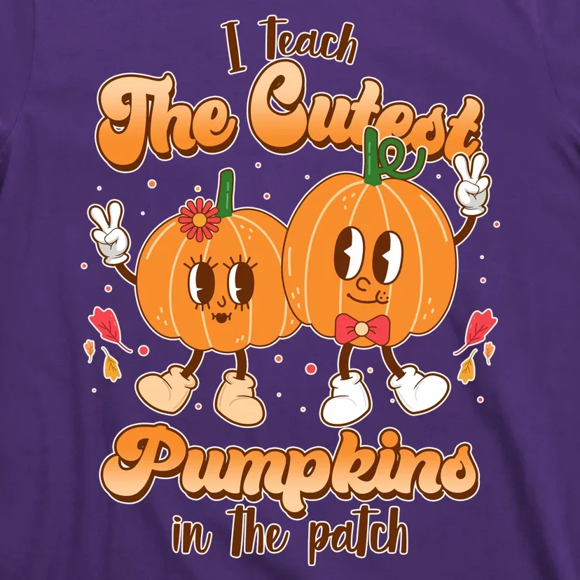 Cute I Teach The Cutest Pumpkins In The Patch Teacher Life T-Shirt