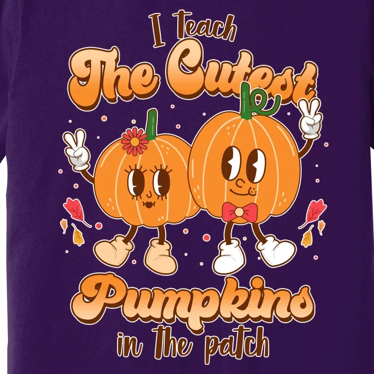 Cute I Teach The Cutest Pumpkins In The Patch Teacher Life Premium T-Shirt