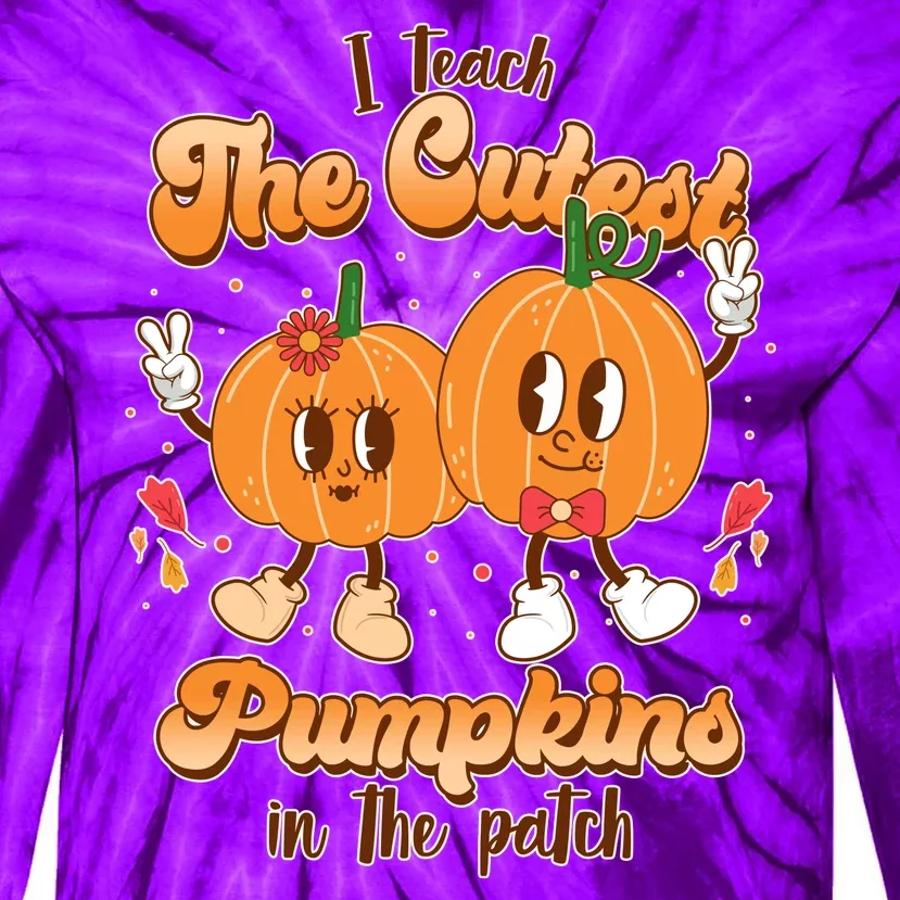 Cute I Teach The Cutest Pumpkins In The Patch Teacher Life Tie-Dye Long Sleeve Shirt