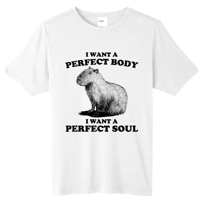 Capybara I Want A Perfect Body I Wan A Perfect Soul ChromaSoft Performance T-Shirt