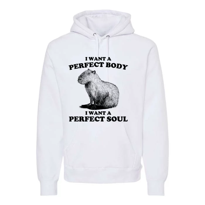 Capybara I Want A Perfect Body I Wan A Perfect Soul Premium Hoodie