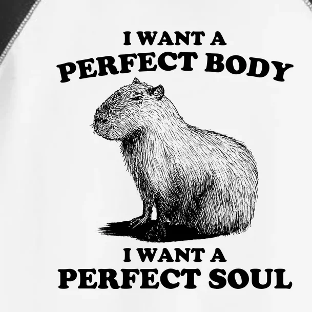 Capybara I Want A Perfect Body I Wan A Perfect Soul Toddler Fine Jersey T-Shirt