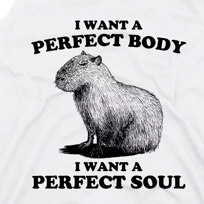 Capybara I Want A Perfect Body I Wan A Perfect Soul Tank Top