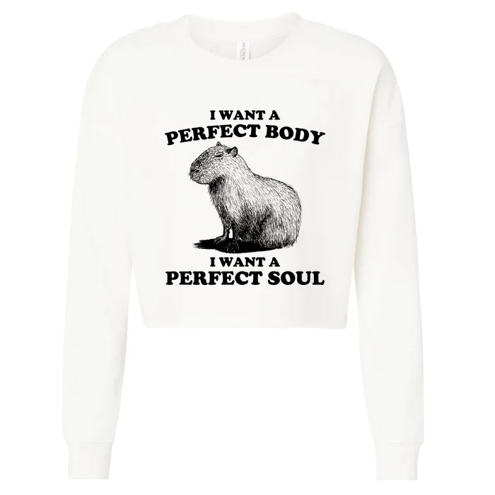 Capybara I Want A Perfect Body I Wan A Perfect Soul Cropped Pullover Crew