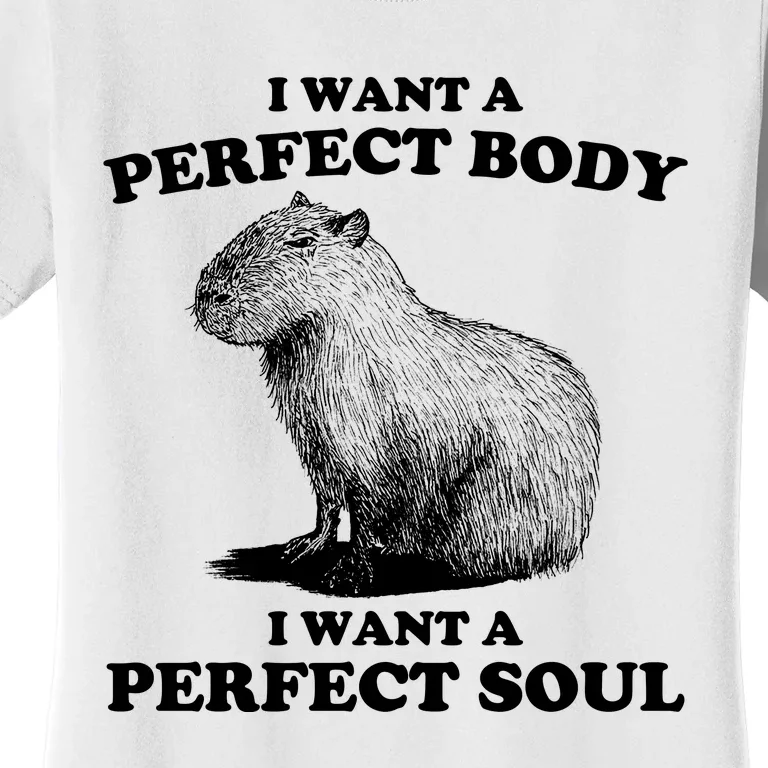 Capybara I Want A Perfect Body I Wan A Perfect Soul Women's T-Shirt