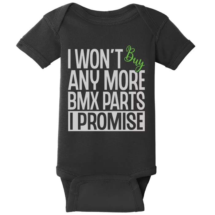 Cycling I Wont Buy Anymore Bmx Parts I Promise Gift Baby Bodysuit