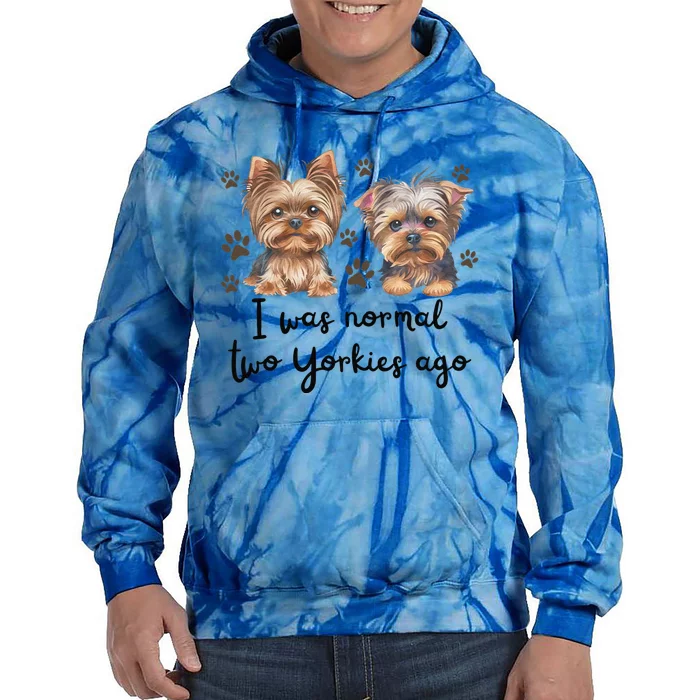 Cute I Was Normal Two Yorkie Ago Yorkie Mom Dad Mothers Day Tie Dye Hoodie