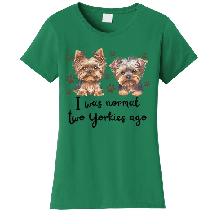 Cute I Was Normal Two Yorkie Ago Yorkie Mom Dad Mothers Day Women's T-Shirt