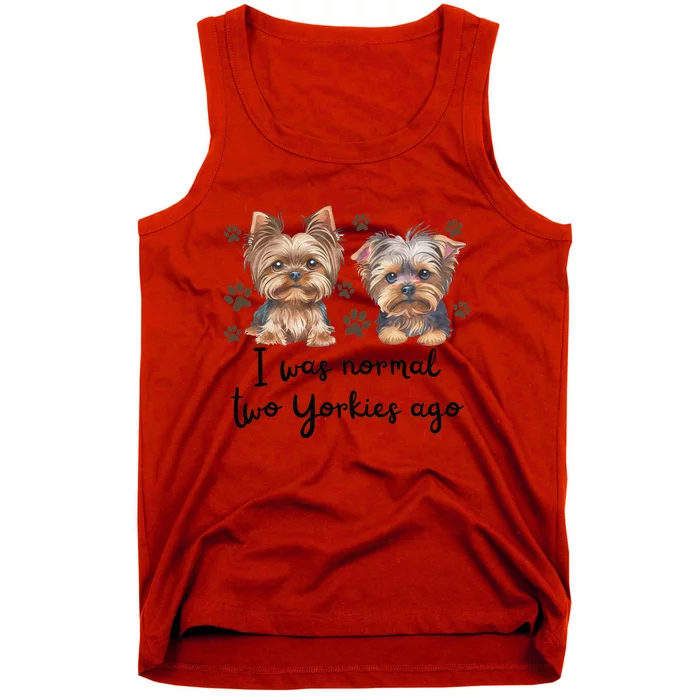 Cute I Was Normal Two Yorkie Ago Yorkie Mom Dad Mothers Day Tank Top