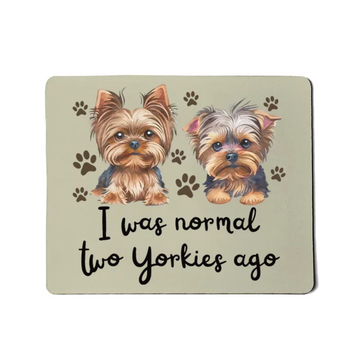 Cute I Was Normal Two Yorkie Ago Yorkie Mom Dad Mothers Day Mousepad