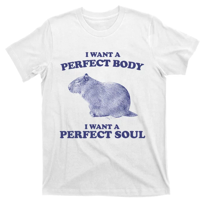 Capybara I Want A Perfect Body I Want A Perfect Soul Meme T-Shirt