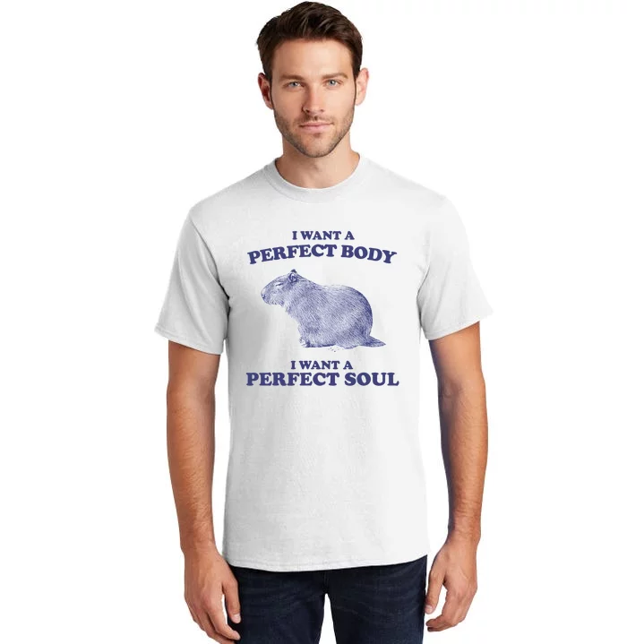 Capybara I Want A Perfect Body I Want A Perfect Soul Meme Tall T-Shirt